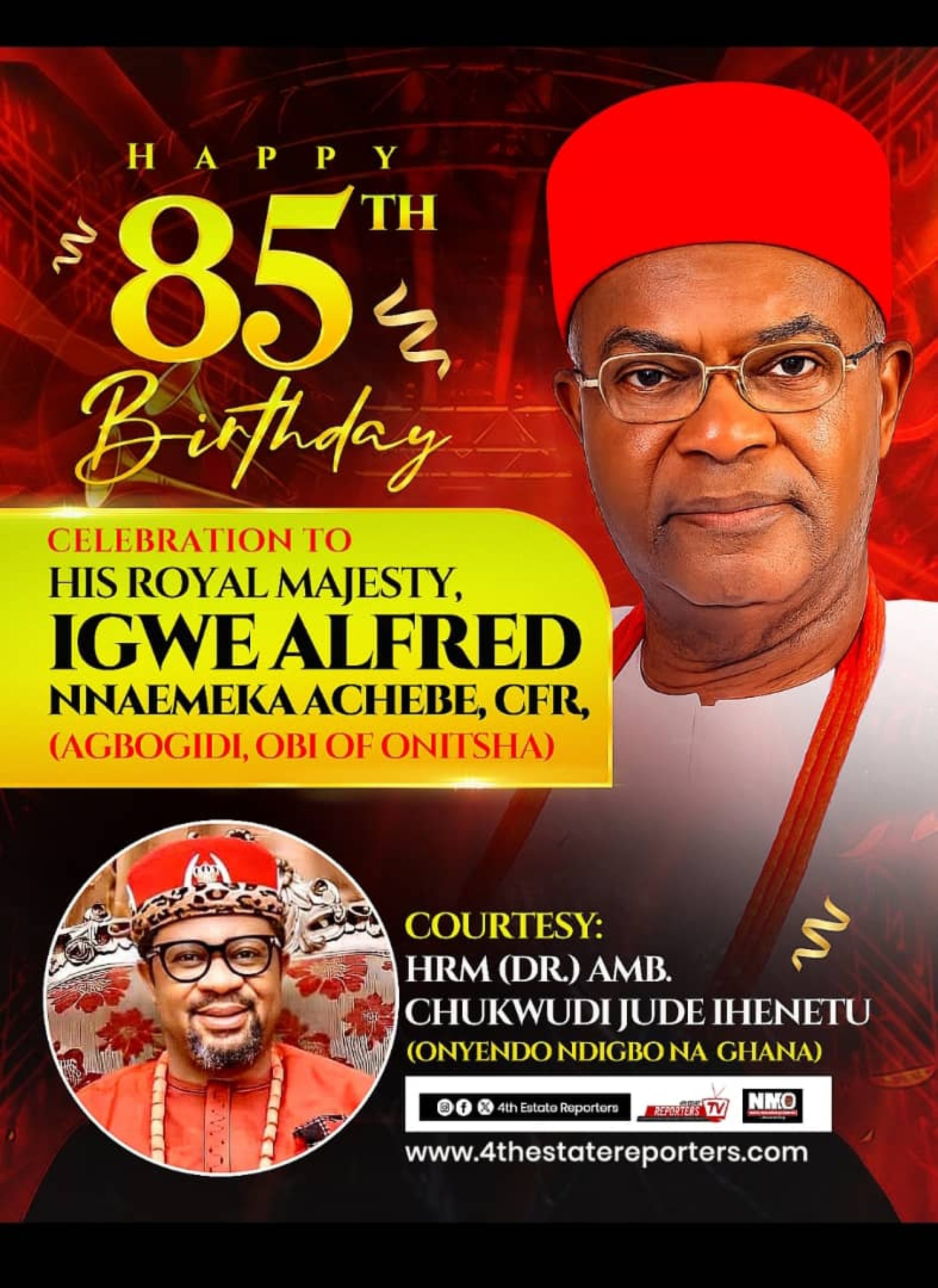 HRM DR. AMB. CHUKWUDI JUDE IHENETU (EZEIGBO GHANA) EULOGIES HIS ROYAL MAJESTY IGWE ALFRED NNAEMEKA ACHEBE, CFR, AS HE CELEBRATES 85TH BIRTHDAY IN GRAND STYLE