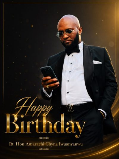 CEREBRATING A PROACTIVE , DYNAMIC , AND YOUTHFUL IMO DEPUTY SPEAKER— RT. HON. AMARA IWUANYANWU— AS HE MARKS HIS BIRTHDAY IN GRAND STYLE 